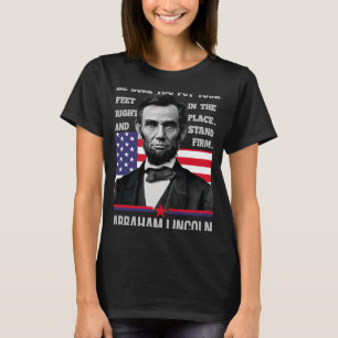 Abraham Lincoln or Whatever you are be or 4th of J T-Shirt