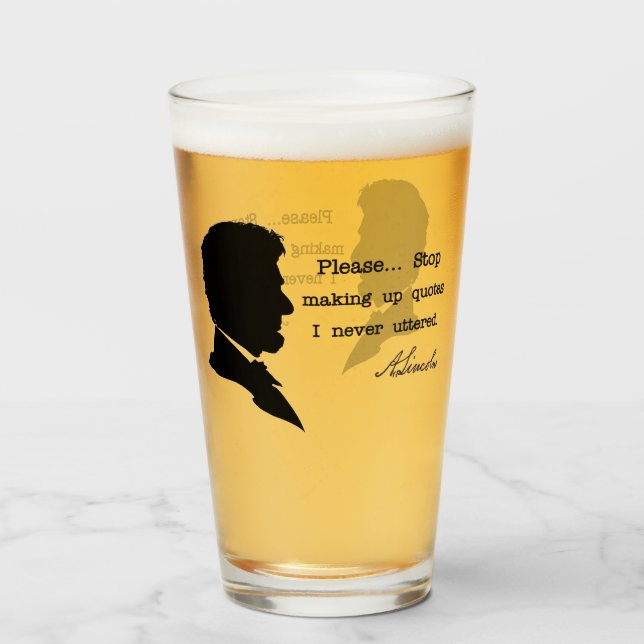 Abraham Lincoln, Please... Stop making up quotes Glass (Back Filled)