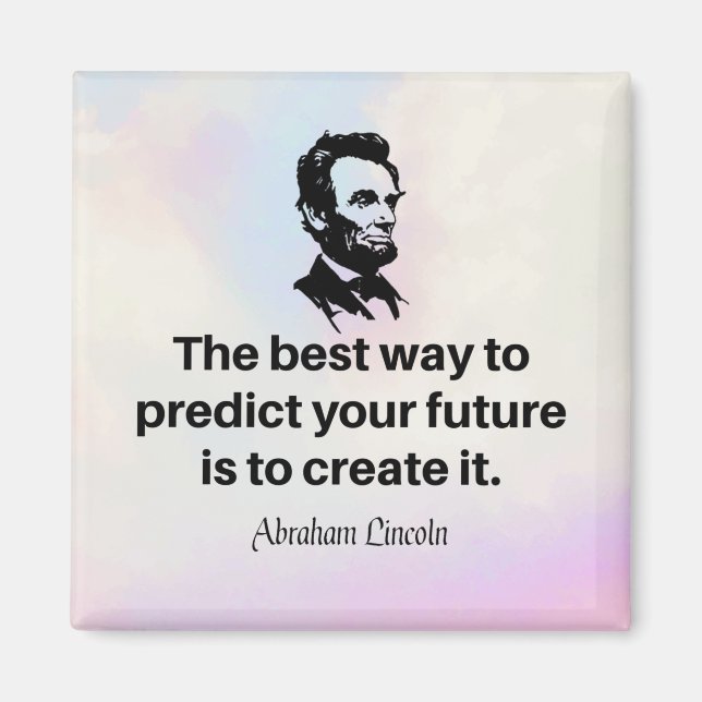 Abraham Lincoln quote, "The best way to predict... Magnet (Front)