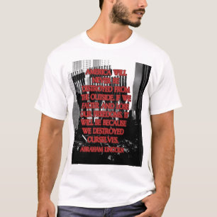 Abraham Lincoln Quote: We Destroyed Ourselves T-Shirt