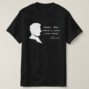 Abraham Lincoln, Stop making up quotes T-Shirt