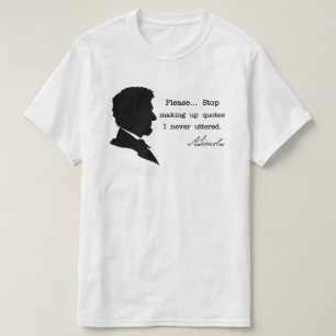 Abraham Lincoln, Stop making up quotes T-Shirt