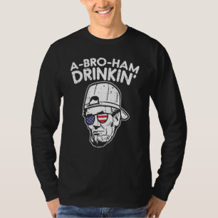 Abroham Drinkin Abraham Abe Lincoln 4th Of July Fo T-Shirt