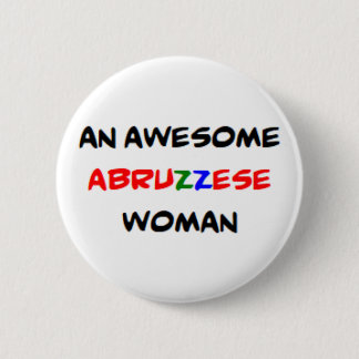 abruzzese woman, awesome 6 cm round badge