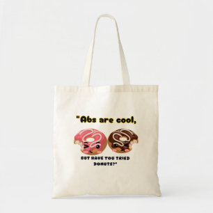 ABS ARE COOL BUT HAVE TO TRY DONUTS TOTE BAG