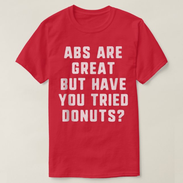 Abs Are Great But Have You Tried Donuts Funny Gift T-Shirt (Design Front)