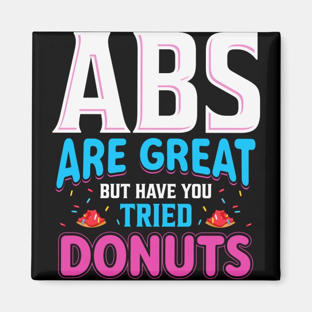 Abs Are Great But Have You Tried Donuts? Magnet (Front)