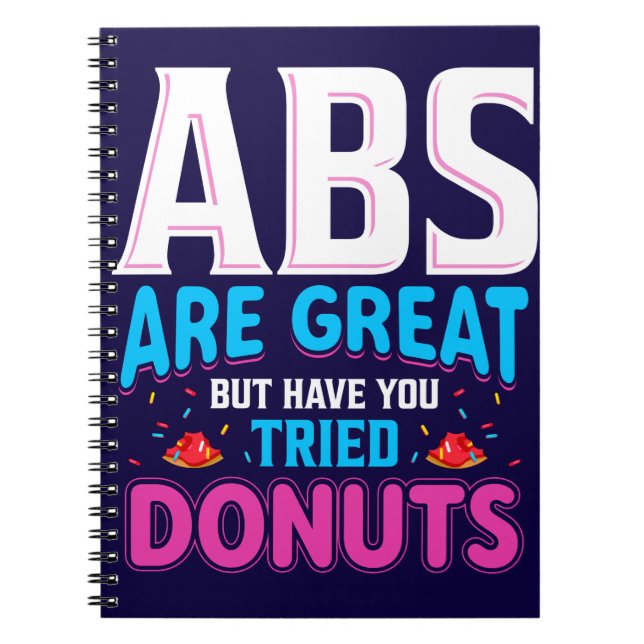 Abs Are Great But Have You Tried Donuts? Notebook (Front)