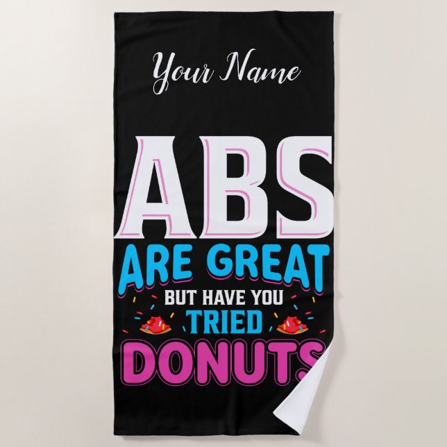 Abs Are Great But Have You Tried Doughnuts? Beach Towel (Front)