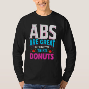 Abs Are Great But Have You Tried Doughnuts Doughn T-Shirt