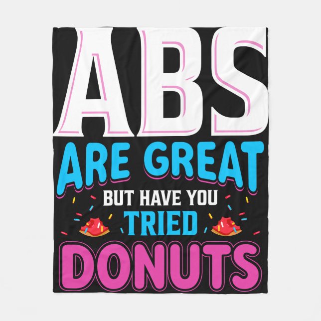 Abs Are Great But Have You Tried Doughnuts? Fleece Blanket (Front)