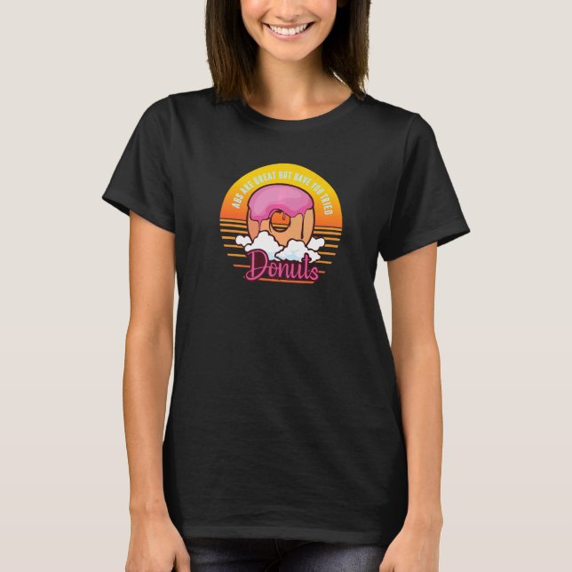 Abs Are Great But Have You Tried Doughnuts, Funny  T-Shirt (Front)