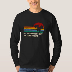 Abs Are Great But Have You Tried Doughnuts Funny W T-Shirt