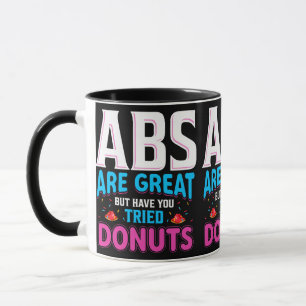 Abs Are Great But Have You Tried Doughnuts? Mug