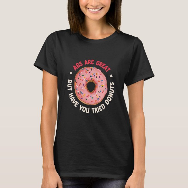 Abs Are Great But Have You Tried Doughnuts Muscle  T-Shirt (Front)