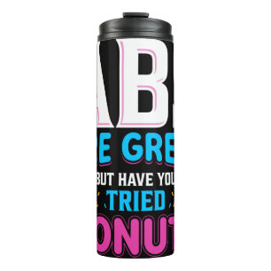 Abs Are Great But Have You Tried Doughnuts? Thermal Tumbler