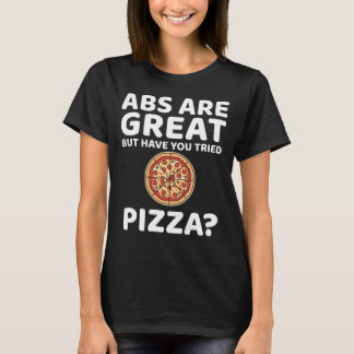 Abs Are Great But Have You Tried Pizza Funny Gym T-Shirt