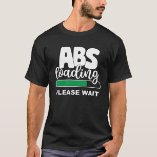 Abs Loading Please Wait Work Out Weights Gym Sit T-Shirt