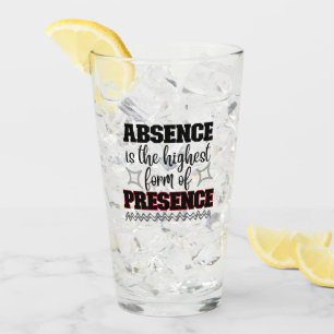 Absence is the highest form of presence.w glass