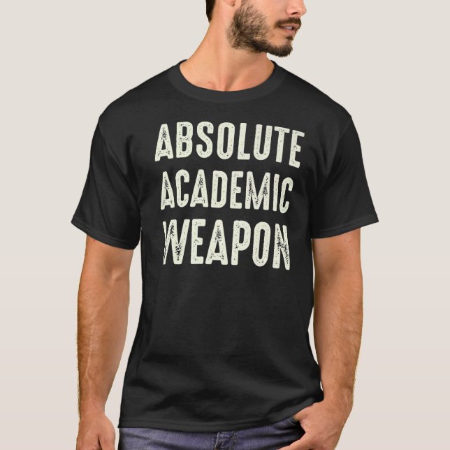 Absolute Academic Weapon for Students T-Shirt (Front)