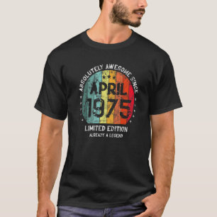 Absolutely Awesome Since April 1975 Man Woman Birt T-Shirt