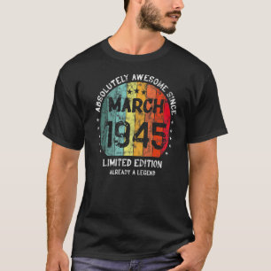 Absolutely Awesome Since March 1945 Man Woman Birt T-Shirt