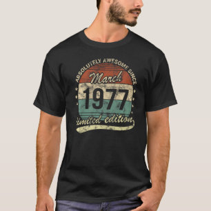 Absolutely Awesome Since March 1977 Man Woman Birt T-Shirt