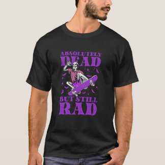 Absolutely Dead But Still Rad Spooky Skater Skelet T-Shirt