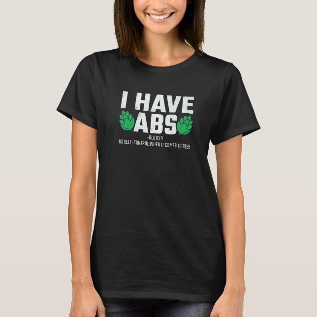 Absolutely No Self Control When It Comes To Beer B T-Shirt (Front)