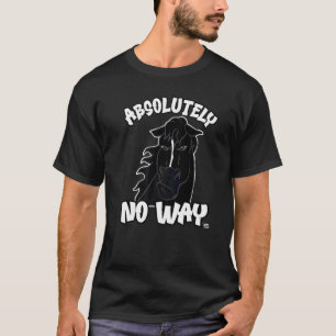 Absolutely no way black grumpy horse rider 1 T-Shirt