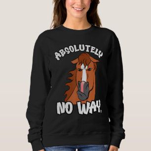 Absolutely no way grumpy chestnut blaze horse rid sweatshirt