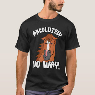Absolutely no way grumpy chestnut blaze horse rid T-Shirt