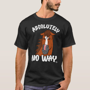 Absolutely no way grumpy chestnut blaze horse ride T-Shirt