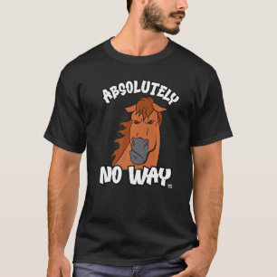 Absolutely no way grumpy chestnut horse fun rider T-Shirt
