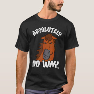 Absolutely no way grumpy liver chestnut horse funn T-Shirt