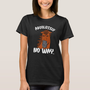 Absolutely no way grumpy liver chestnut horse rid T-Shirt