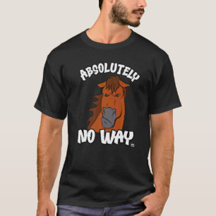 Absolutely no way grumpy liver chestnut horse rid T-Shirt