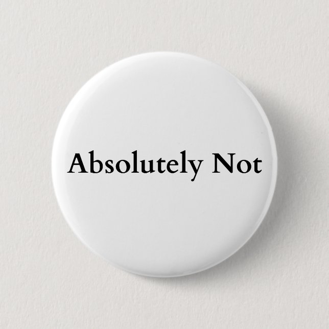 absolutely not 6 cm round badge (Front)