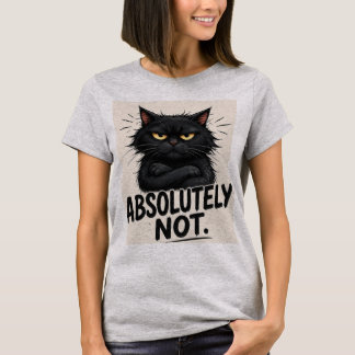 Absolutely Not – Funny Black Cat Sarcastic Attitud T-Shirt