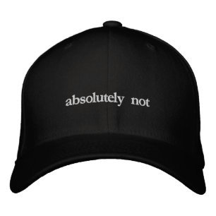 absolutely not funny quote embroidered hat
