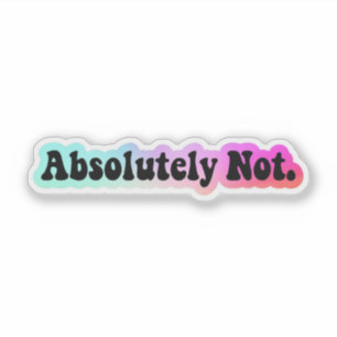 Absolutely Not Sticker, Funny Quote