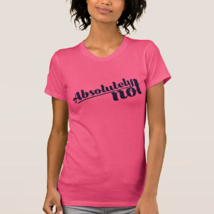 Absolutely Not T-Shirt