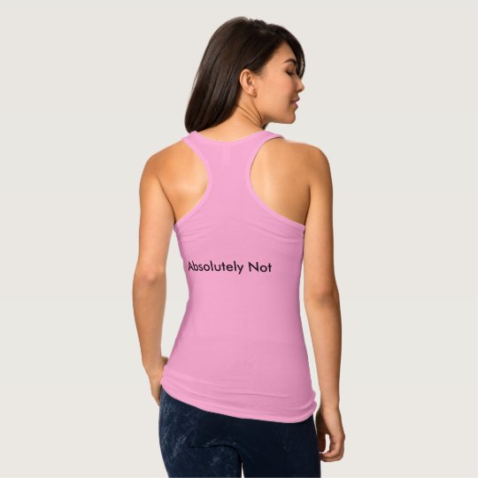 Absolutely not tank top