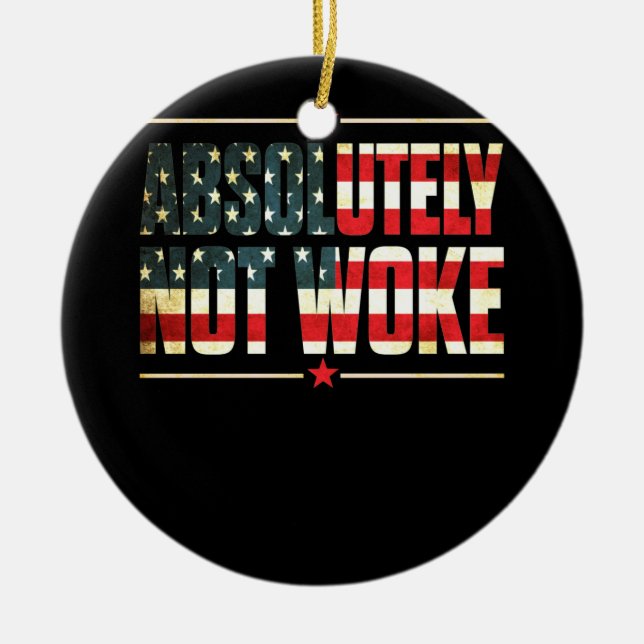 Absolutely Not Woke Anti Woke Cancel Culture Ceramic Tree Decoration (Front)