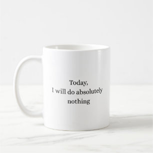 Absolutely Nothing Today Minimal Quote Mug