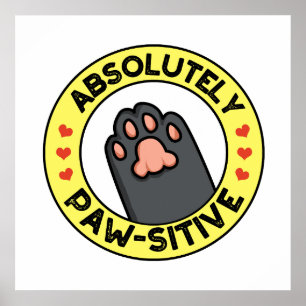 Absolutely Pawsitive Funny Paw Pun Poster