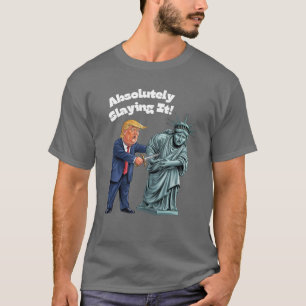 Absolutely Slaying It - Trump Stabbing  Liberty T-Shirt