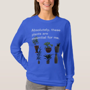 Absolutely, These Plants Are Essential... T-Shirt