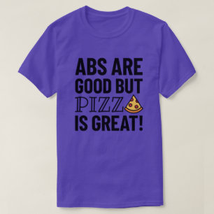 Abs're Good But Pizza   Funny Quote T-Shirt