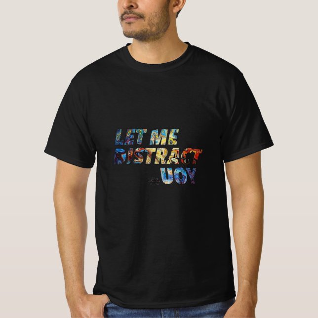 Abstract Distraction T-Shirt – Let Me Distract You (Front)